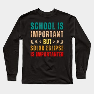 School Is Important But Solar Eclipse Is Importanter Long Sleeve T-Shirt